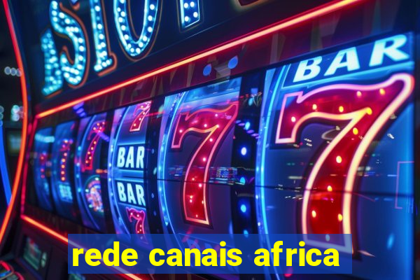 rede canais africa